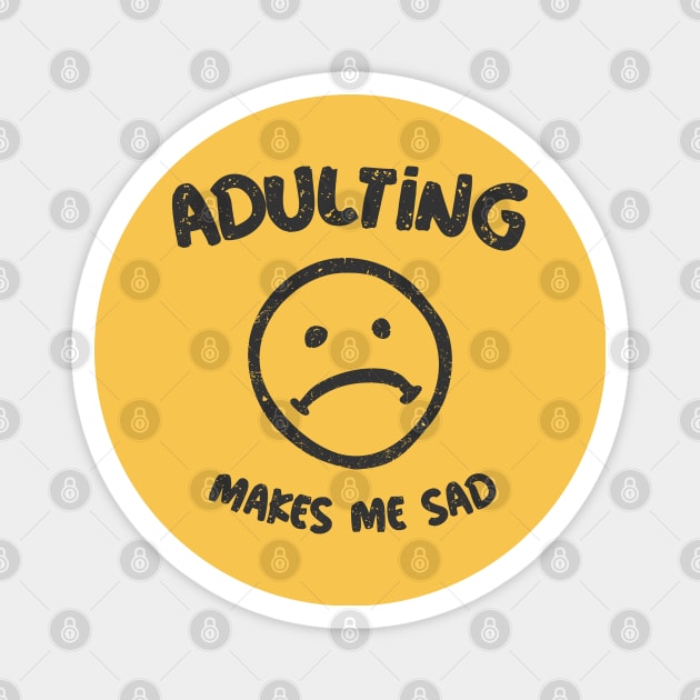 Adulting Makes Me Sad Magnet by Etopix